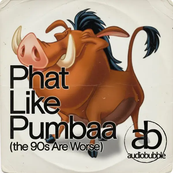 Phat Like Pumbaa (The 90s Are Worse)